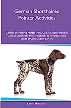 German Shorthaired Pointer Activities German Shorthaired Pointer Tricks, Games & Agility. Includes: German Shorthaired Pointer Beginner to Advanced Tricks, Series of Games, Agility and More