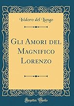 Gli Amori del Magnifico Lorenzo (Classic Reprint)