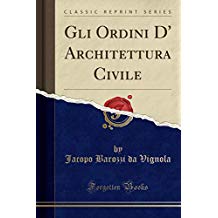 Gli Ordini D' Architettura Civile (Classic Reprint)