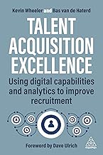 Talent Acquisition Excellence: Using Digital Capabilities and Analytics to Improve Recruitment