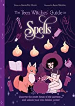 The Teen Witches' Guide to Spells: Discover the Secret Forces of the Universe... and Unlock Your Own Hidden Power!