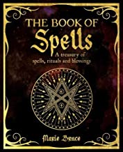 The Book of Spells: A Treasury of Spells, Rituals and Blessings