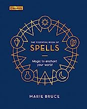 The Essential Book of Spells: Magic to Enchant Your World