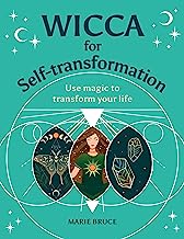 Wicca for Self-transformation: Use Magic to Transform Your Life
