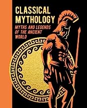 Classical Mythology: Myths and Legends of the Ancient World