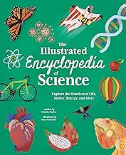 The Illustrated Encyclopedia of Science: Explore the Wonders of Life, Matter, Energy, and More