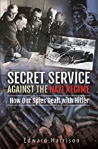 Secret Service Against the Nazi Regime: How Our Spies Dealt with Hitler