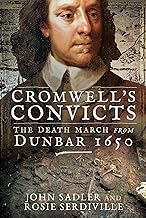 Cromwell's Convicts: The Death March from Dunbar 1650