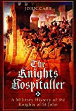 The Knights Hospitaller: A Military History of the Knights of St John