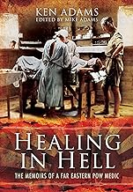 Healing in Hell: The Memoirs of a Far Eastern Pow Medic