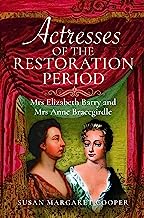 Actresses of the Restoration Period: Mrs Elizabeth Barry and Mrs Anne Bracegirdle