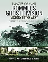 Rommel's Ghost Division: Victory in the West: Rare Photographs from Wartime Archives