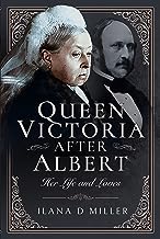 Queen Victoria After Albert: Her Life and Loves