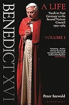 Benedict XVI: A Life Volume One: Youth in Nazi Germany to the Second Vatican Council 1927–1965