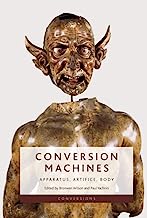 Conversion Machines: Apparatus, Artifice, Body