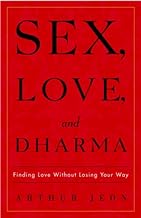 Sex, Love, And Dharma: Finding Love Without Losing Your Way