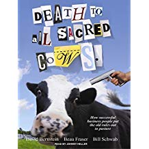 Death to All Sacred Cows: How Successful Business People Put the Old Rules Out to Pasture, Library Edition