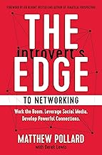 The Introvert’s Edge to Networking: Work the Room. Leverage Social Media. Develop Powerful Connections