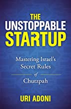 The Unstoppable Startup: Mastering Israel's Secret Rules of Chutzpah