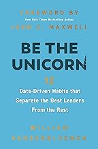 Be the Unicorn: 12 Data-Driven Habits That Separate the Best Leaders from the Rest