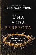 Una vida perfecta/ One Perfect Life: La Historia Completa Del Señor Jesús/ the Complete Story of the Lord Jesus