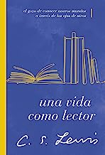 Una vida como lector: El Gozo De Conocer Nuevos Mundos a Través De Los Ojos De Otros