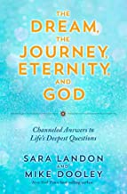 The Dream, the Journey, Eternity, and God: Channeled Answers to Life’s Deepest Questions