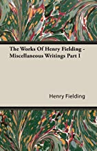 The Works Of Henry Fielding - Miscellaneous Writings Part I