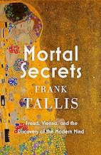 Mortal Secrets: Vienna, Freud and the making of the modern mind