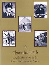 The Chronicles of Bob: A Collection of Works by Robert Farrington Sanderson: A Collection of Works by Robert Ferrington Sanderson
