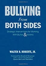 Bullying from Both Sides: Strategic Interventions for Working With Bullies & Victims