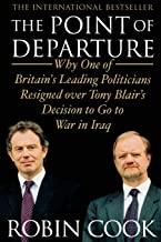 The Point of Departure: Why One of Britain's Leading Politicians Resigned over Tony Blair's Decision to Go to War in Iraq
