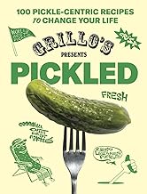 Grillo's Presents Pickled: 100 Pickle-centric Recipes to Change Your Life