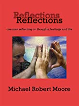 Reflections: one man reflecting on thoughts, feelings and life