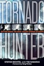 Tornado Hunter: Getting Inside the Most Violent Storms on Earth