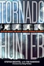 Tornado Hunter: Getting Inside the Most Violent Storms on Earth