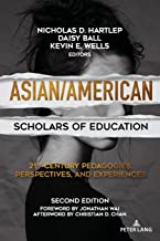 Asian/American Scholars of Education: 21st Century Pedagogies, Perspectives, and Experiences, Second Edition
