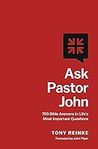 Ask Pastor John: 750 Bible Answers to Life's Most Important Questions