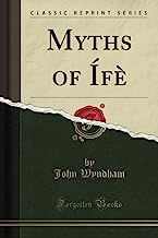 Wyndham, J: Myths of Ífè (Classic Reprint)