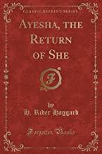 Haggard, H: Ayesha, the Return of She (Classic Reprint)