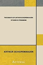 The Essays of Arthur Schopenhauer; Studies in Pessimism