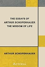 The Essays of Arthur Schopenhauer: the Wisdom of Life