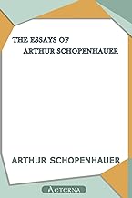 The Essays of Arthur Schopenhauer; Religion, a Dialogue, Etc.