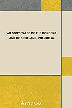 Wilson's Tales of the Borders and of Scotland, Volume 23