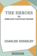 Heroes, or Greek Fairy Tales for My Children