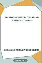 The Lives of the Twelve Caesars, Volume 03: Tiberius