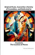Original Music, Scored for a Variety of Ensembles, and Dedicated to Insomnia, The Cruelest of Muses