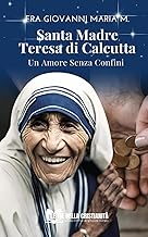 Santa Madre Teresa di Calcutta: Un Amore senza confini