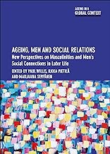 Ageing, Men and Social Relations: New Perspectives on Masculinities and Men’s Social Connections in Later Life