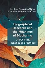 Biographical Research and the Meanings of Mothering: Life Choices, Identities and Methods